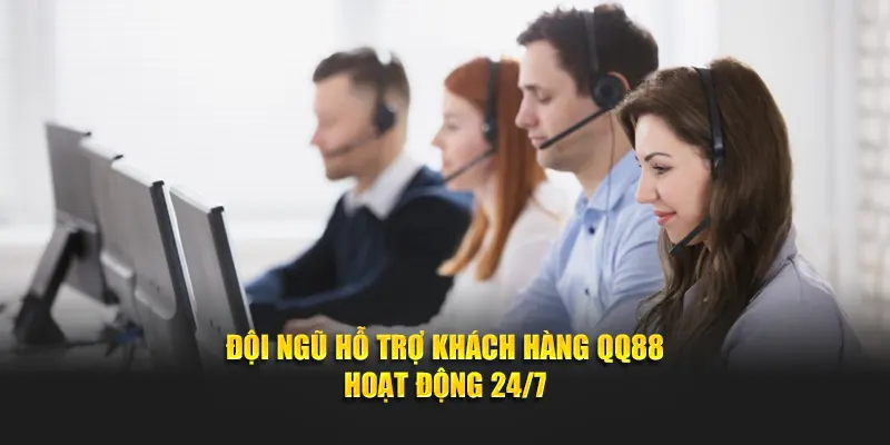 Đội ngũ hỗ trợ khách hàng QQ88 hoạt động 24/7