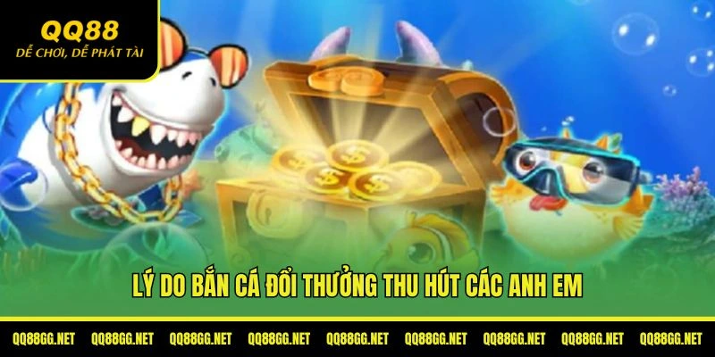 Lý do bộ môn bắn cá đổi thưởng thu hút anh em