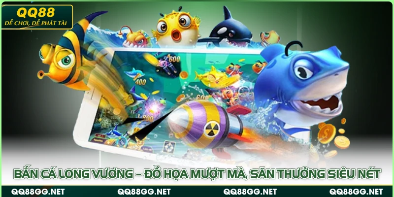 Bắn Cá Long Vương – Đồ Họa Mượt Mà, Săn Thưởng Siêu Nét