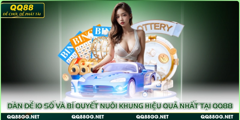 Dàn đề 10 số và bí quyết nuôi khung hiệu quả nhất tại QQ88
