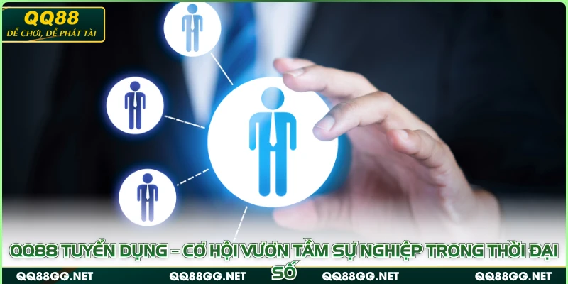 QQ88 Tuyển Dụng – Cơ Hội Vươn Tầm Sự Nghiệp Trong Thời Đại Số